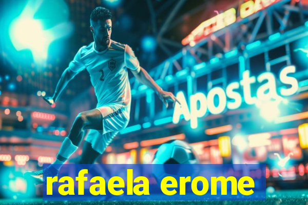 rafaela erome